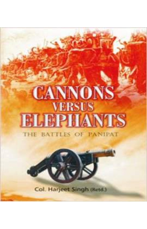 Cannons Versus Elephants : The Battles of Panipat 