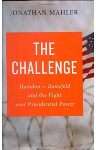 The Challenge: Hamdan v. Rumsfeld and the Fight over Presidential Power