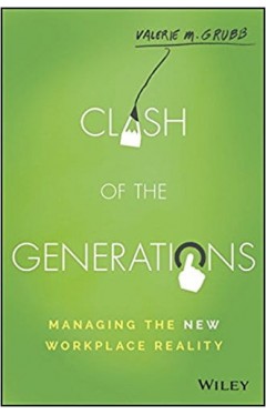 Clash of the Generations Managing the New Workplace Reality