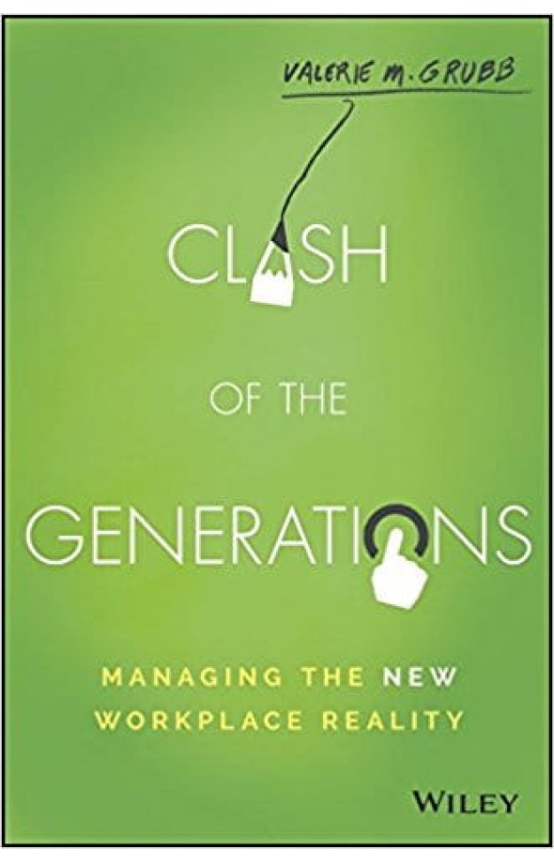 Clash of the Generations Managing the New Workplace Reality