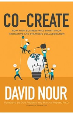 Co-Create: How Your Business Will Profit from Innovative and Strategic Collaboration