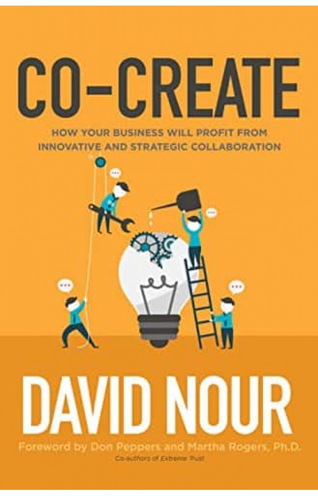 Co-Create: How Your Business Will Profit from Innovative and Strategic Collaboration
