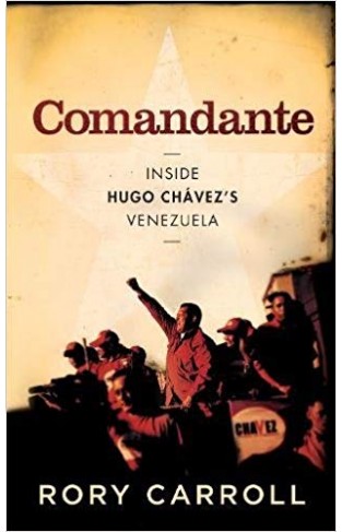 Comandante: Inside Hugo Chavezs Venezuela