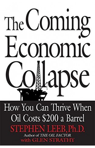 The Coming Economic Collapse - How You Can Thrive when Oil Costs $200 a Barrel