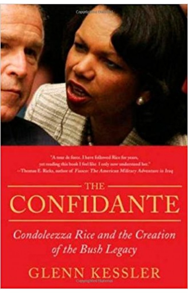 CONFIDANTE, THE: Condoleezza Rice and the Creation of the Bush Legacy