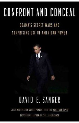 Confront and Conceal Obama `s Secret Wars and Surprising Use of American Power :