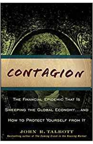 Contagion: The Financial Epidemic That Is Sweeping the Global Economy... and How to Protect Yourself From It