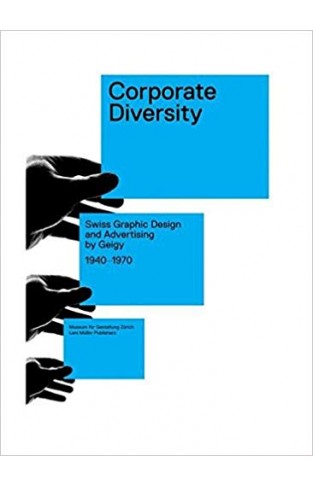 Corporate Diversity: Swiss Graphic Design and Advertising by Geigy, 1940-1970