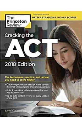 Cracking the ACT with 6 Practice Tests, 2018 Edition: The Techniques, Practice, and Review You Need to Score Higher (College Test Preparation)