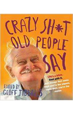 Crazy Sh*t Old People Say