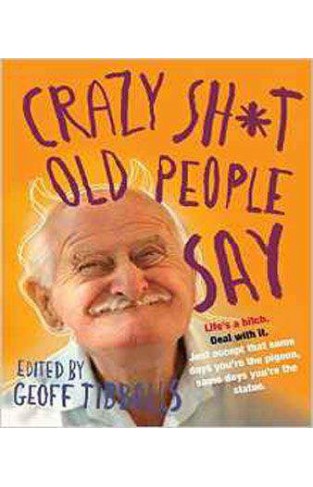 Crazy Sh*t Old People Say