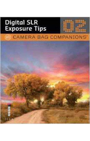 D-SLR Exposure Tips: A Camera Bag Companion 2 (Camera Bag Companions 02)