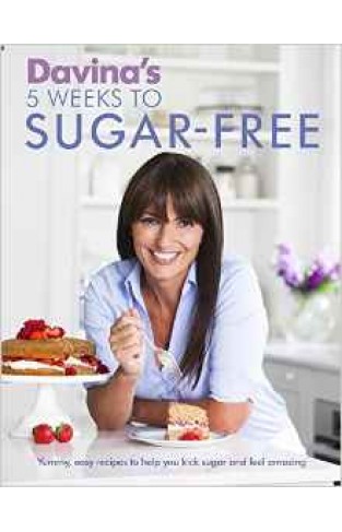 Davinas 5 Weeks to Sugar Free Yummy easy recipes to help you kick sugar and feel amazing
