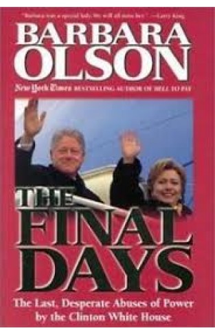 The Final Days: The Last, Desperate Abuses of Power by the Clinton White House