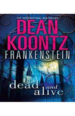 Dead and Alive (Dean Koontz's Frankenstein, Book 3)