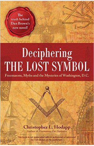 Deciphering The Lost Symbol: Freemasons Myths And The Mysteries Of Washington DC