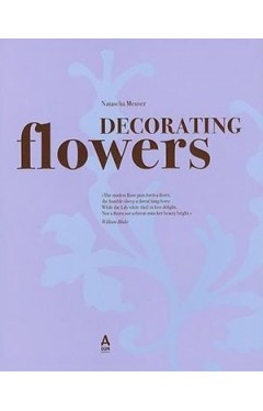 Decorating Flowers A Celebration of the Beauty of Blossoms 