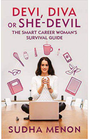Devi Diva or She Devil The Smart Career Womans Survival Guide