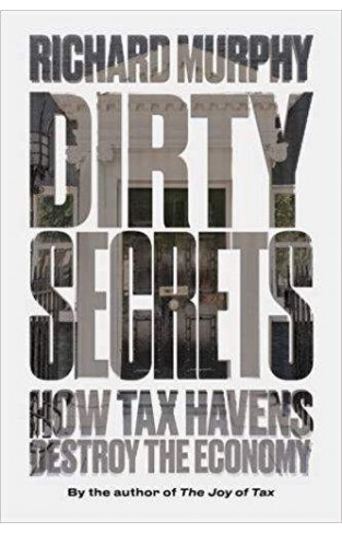 Dirty Secrets How Tax Havens Destroy the Economy