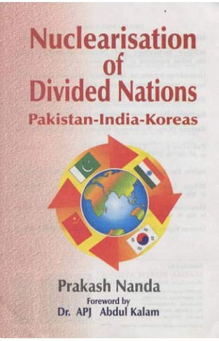 Nuclearisation of Divided Nations: Pakistan-India-Koreas