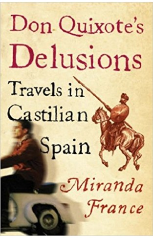 Don Quixote's Delusions: Travels in Castilian Spain