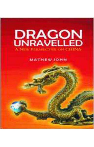 Dragon Unravelled: A New Perspective of China