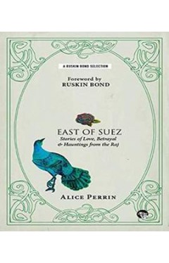East of Suez: Stories of Love, Betrayal and Haunting from the Raj (Ruskin Bond Selections) -