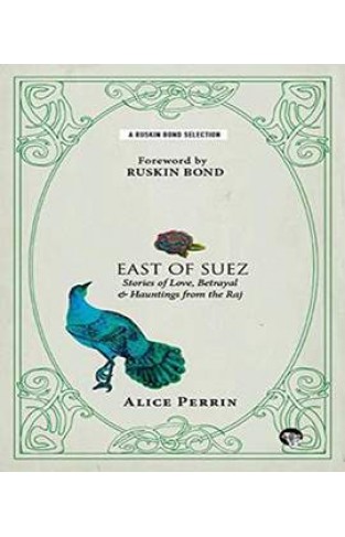 East of Suez: Stories of Love, Betrayal and Haunting from the Raj (Ruskin Bond Selections) -