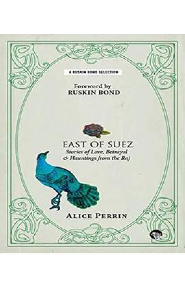 East of Suez: Stories of Love, Betrayal and Haunting from the Raj (Ruskin Bond Selections) -