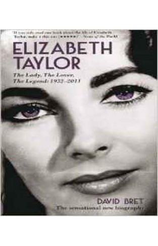 Elizabeth Taylor: The Lady, the Lover, the Legend - 1932-2011 -
