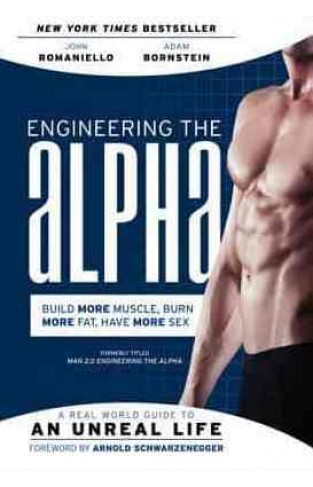 Engineering the Alpha A Real World Guide to an Unreal Life Build More Muscle Burn More Fat Have More SexEngineering the Alpha A Real World Guide to an Unreal Life Build More Muscle Burn More Fat Have More Sex