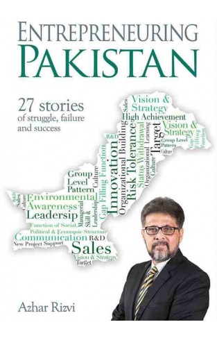 Entrepreneuring Pakistan: 27 Stories of struggle , failure and success