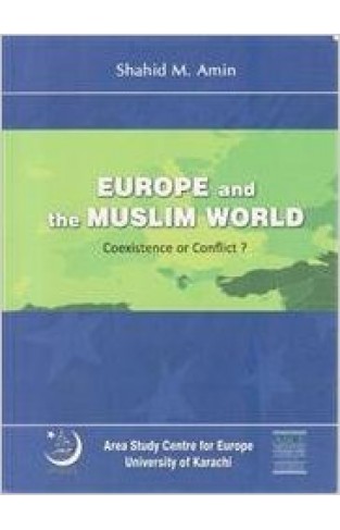 Europe and the Muslim World Coexistence Or Conflict? 