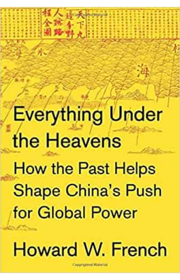 Everything Under the Heavens: How the Past Helps Shape China's Push for Global Power