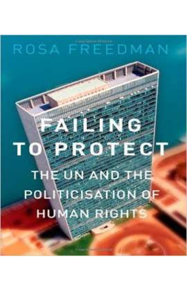 Failing to Protect: The UN and the Politicisation of Human Rights -
