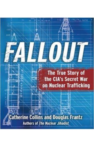 Fallout The True Story Of The Cias Secret War On Nuclear Trafficking