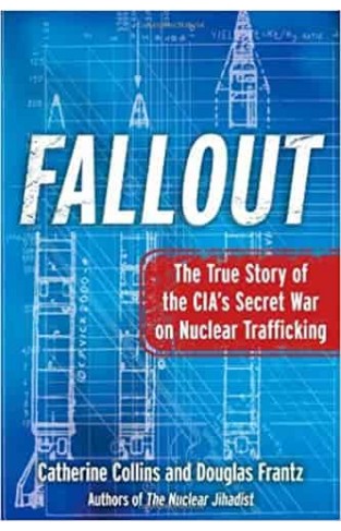 Fallout: The True Story of the CIA's Secret War on Nuclear Trafficking