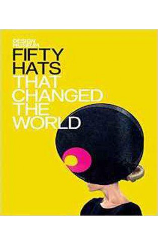 Fifty Hats that Changed the World: Design Museum Fifty 