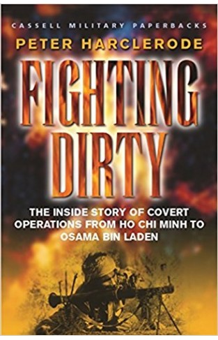 Fighting Dirty: The inside story of covert operations from Ho Chi Minh to Osama bin Laden