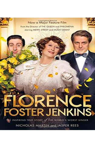 Florence Foster Jenkins The Biography That Inspired the Critically-Acclaimed Film