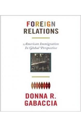 Foreign Relations: American Immigration in Global Perspective (America in the World)