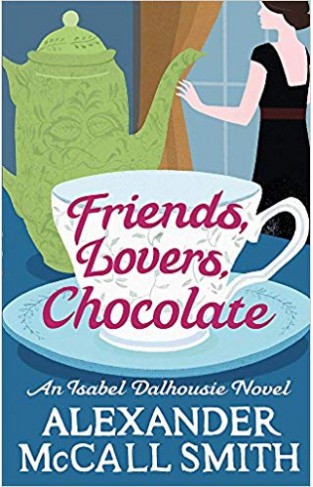 Friends Lovers Chocolate Isabel Dalhousie Novels