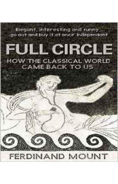 Full Circle: How the Classical World Came Back to Us