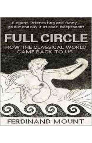 Full Circle: How the Classical World Came Back to Us