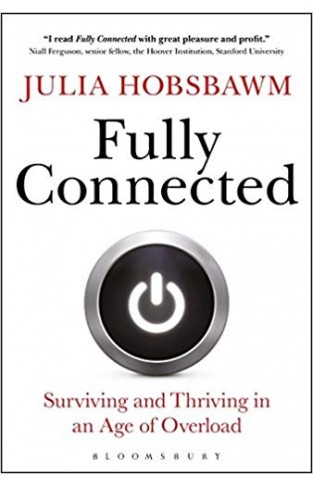 Fully Connected Surviving and Thriving in an Age of Overload