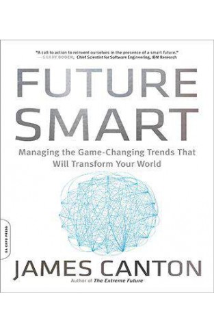 Future Smart Managing the GameChanging Trends That Will Transform Your World  