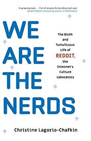 We Are the Nerds: The Birth and Tumultuous Life of REDDIT, the Internet’s Culture Laboratory