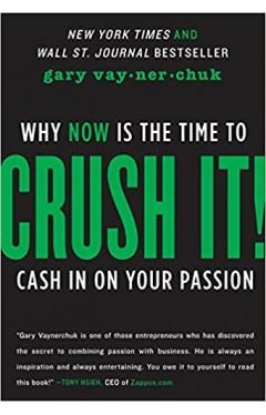 Crush It!: Why Now is the Time to Cash in on Your Passion