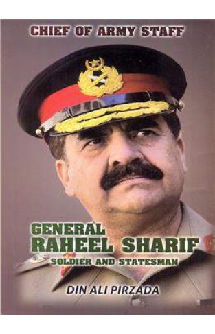 General Raheel Sharif Soldier and Statesman
