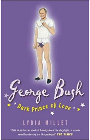GEORGE BUSH, DARK PRINCE OF LOVE A Presidential Romance 